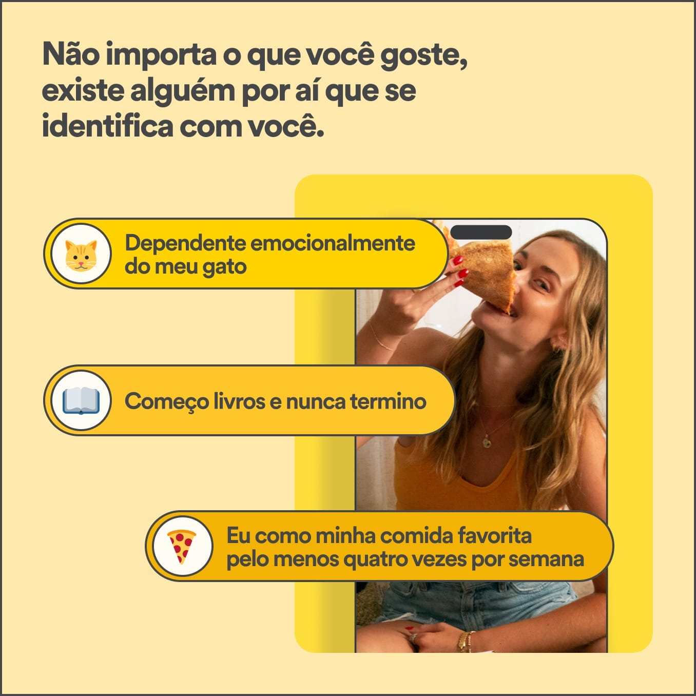 Não importa o que você curte, existe alguém por aí que se identifica com você.